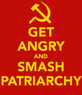 get angry, smash patriarchy